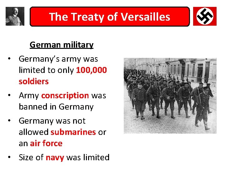 The Treaty of Versailles German military • Germany’s army was limited to only 100,