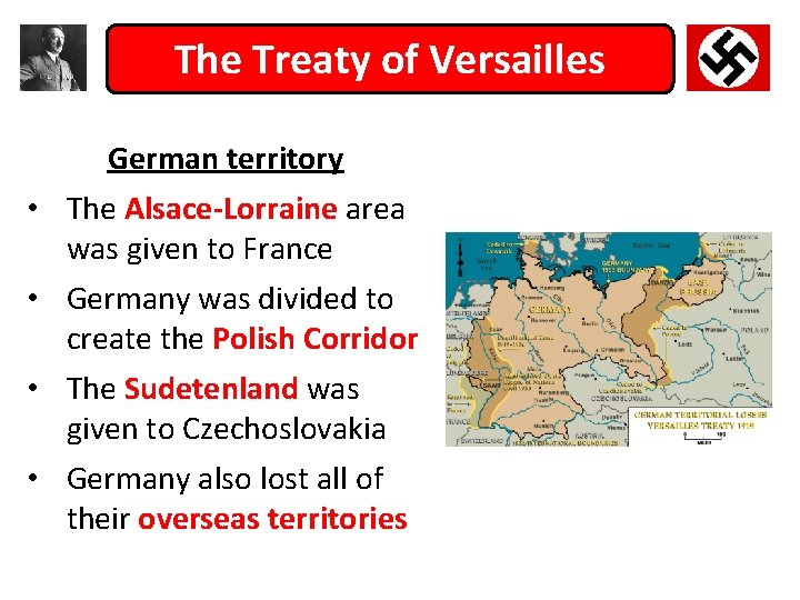 The Treaty of Versailles German territory • The Alsace-Lorraine area was given to France