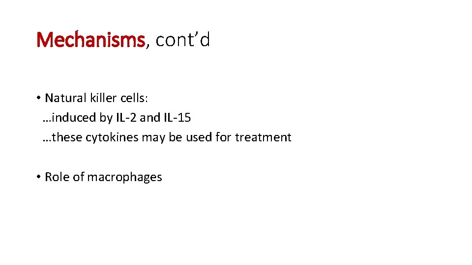 Mechanisms, cont’d • Natural killer cells: …induced by IL-2 and IL-15 …these cytokines may Mechanisms, cont’d • Natural killer cells: …induced by IL-2 and IL-15 …these cytokines may