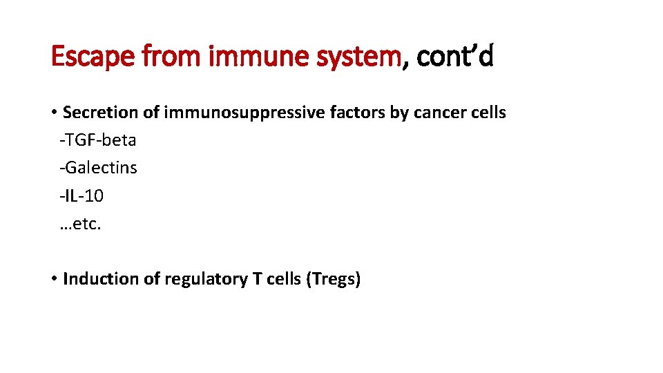 Escape from immune system, cont’d • Secretion of immunosuppressive factors by cancer cells -TGF-beta Escape from immune system, cont’d • Secretion of immunosuppressive factors by cancer cells -TGF-beta