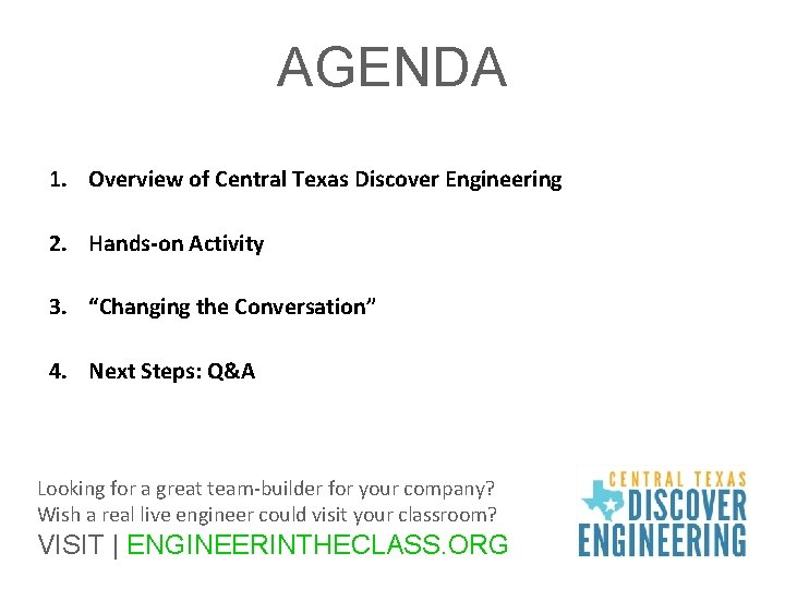 AGENDA 1. Overview of Central Texas Discover Engineering 2. Hands-on Activity 3. “Changing the