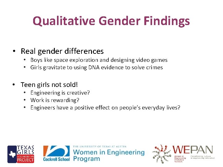 Qualitative Gender Findings • Real gender differences • Boys like space exploration and designing