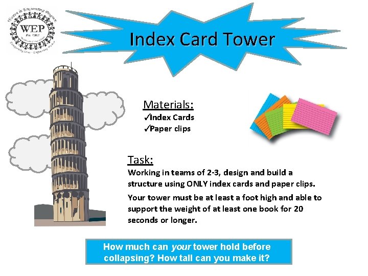 Index Card Tower Materials: ✓Index Cards ✓Paper clips Task: Working in teams of 2