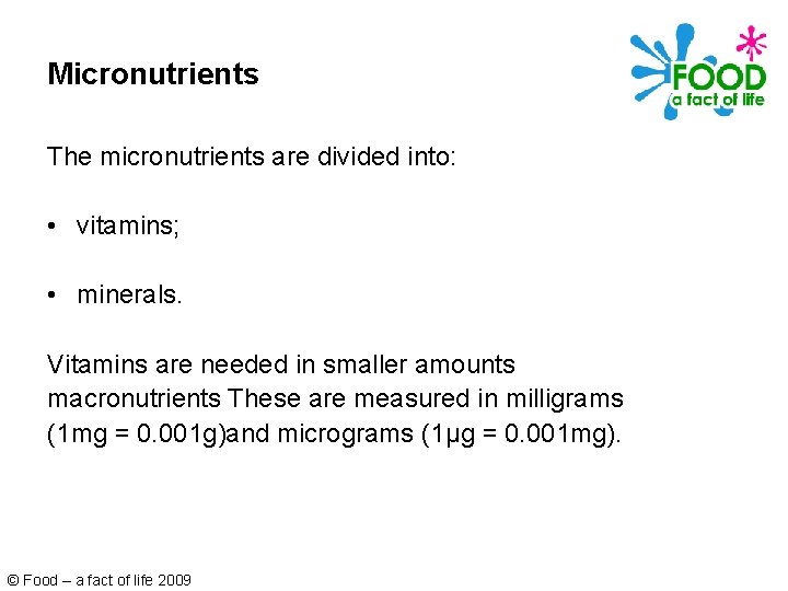 Micronutrients The micronutrients are divided into: • vitamins; • minerals. Vitamins are needed in