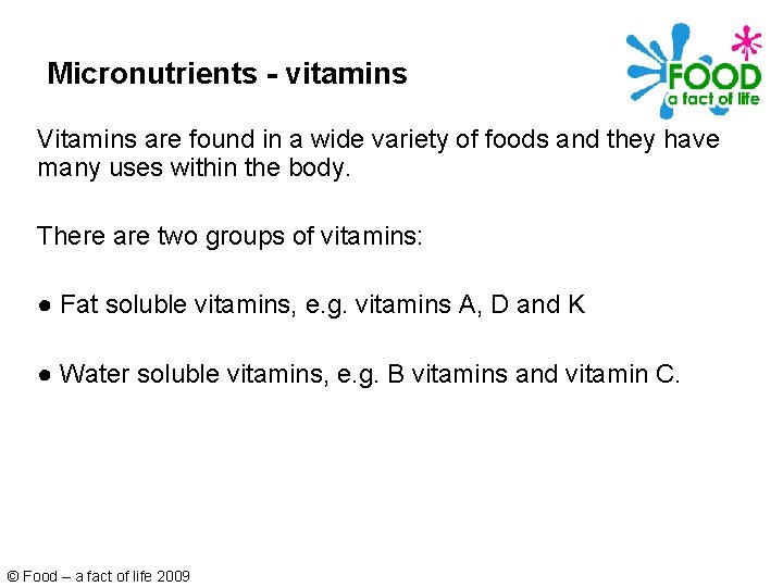 Micronutrients - vitamins Vitamins are found in a wide variety of foods and they
