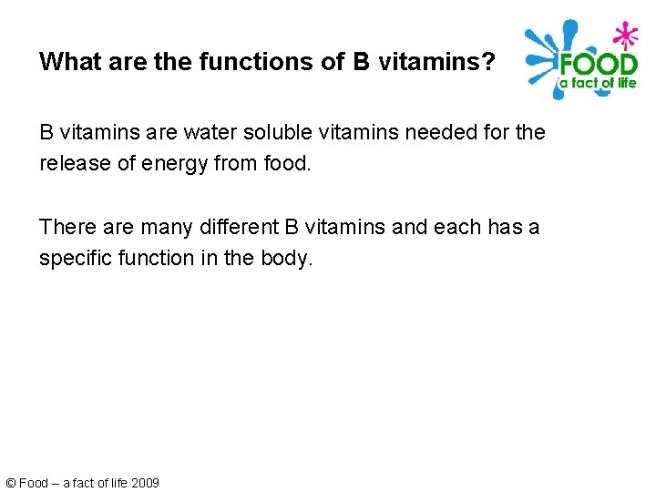 What are the functions of B vitamins? B vitamins are water soluble vitamins needed