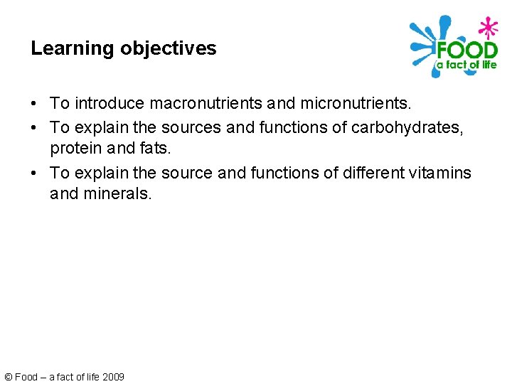 Learning objectives • To introduce macronutrients and micronutrients. • To explain the sources and
