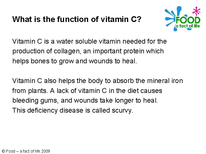 What is the function of vitamin C? Vitamin C is a water soluble vitamin