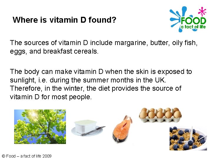 Where is vitamin D found? The sources of vitamin D include margarine, butter, oily