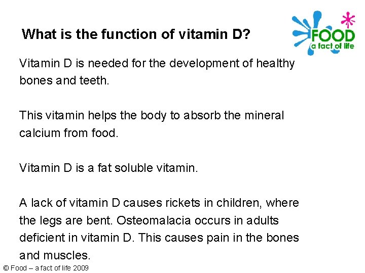 What is the function of vitamin D? Vitamin D is needed for the development