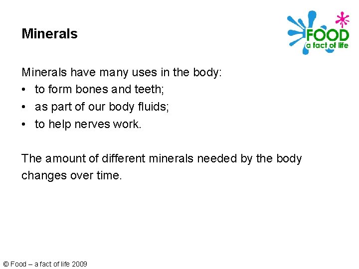 Minerals have many uses in the body: • to form bones and teeth; •