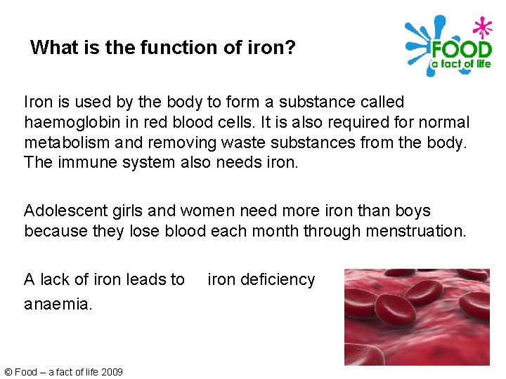 What is the function of iron? Iron is used by the body to form