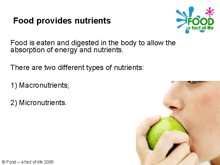 Food provides nutrients Food is eaten and digested in the body to allow the