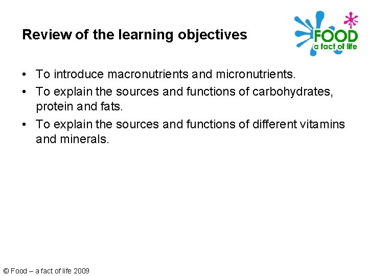 Review of the learning objectives • To introduce macronutrients and micronutrients. • To explain