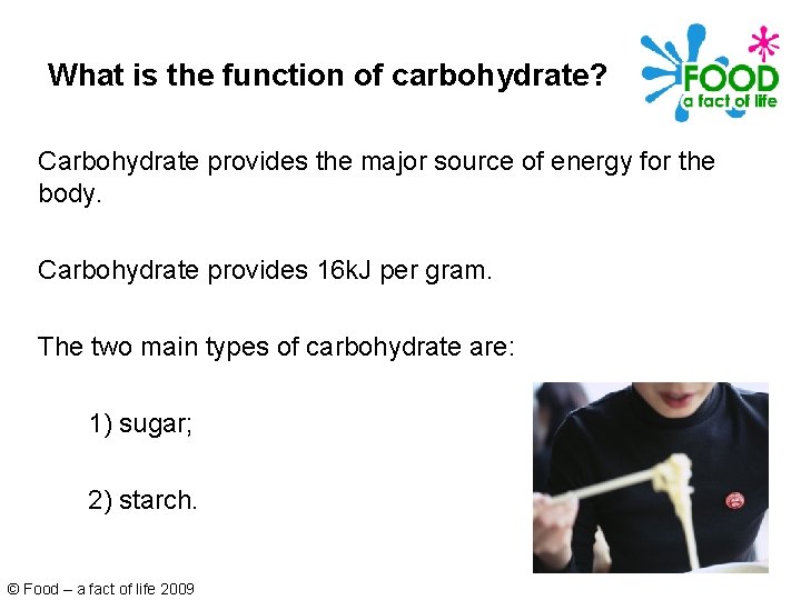 What is the function of carbohydrate? Carbohydrate provides the major source of energy for