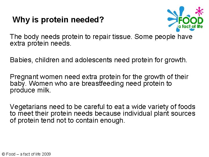 Why is protein needed? The body needs protein to repair tissue. Some people have