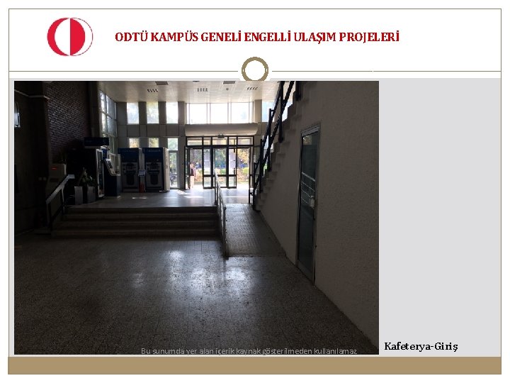 ODTÜ KAMPÜS GENELİ ENGELLİ ULAŞIM PROJELERİ Bu sunumda yer alan içerik kaynak gösterilmeden kullanılamaz