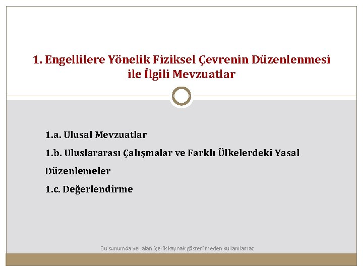 1. Engellilere Yönelik Fiziksel Çevrenin Düzenlenmesi ile İlgili Mevzuatlar 1. a. Ulusal Mevzuatlar 1.