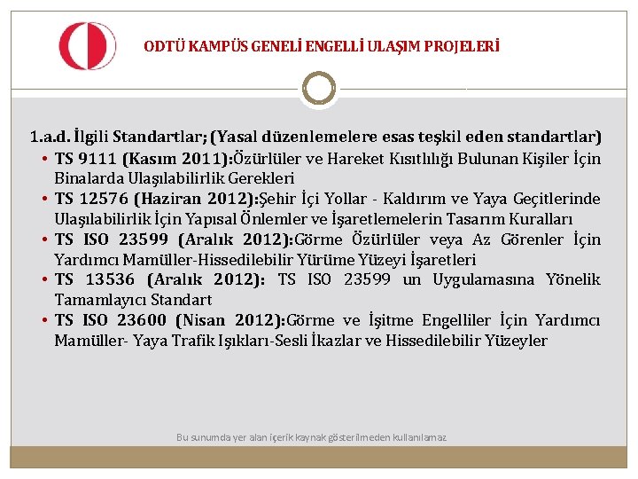 ODTÜ KAMPÜS GENELİ ENGELLİ ULAŞIM PROJELERİ 1. a. d. İlgili Standartlar; (Yasal düzenlemelere esas