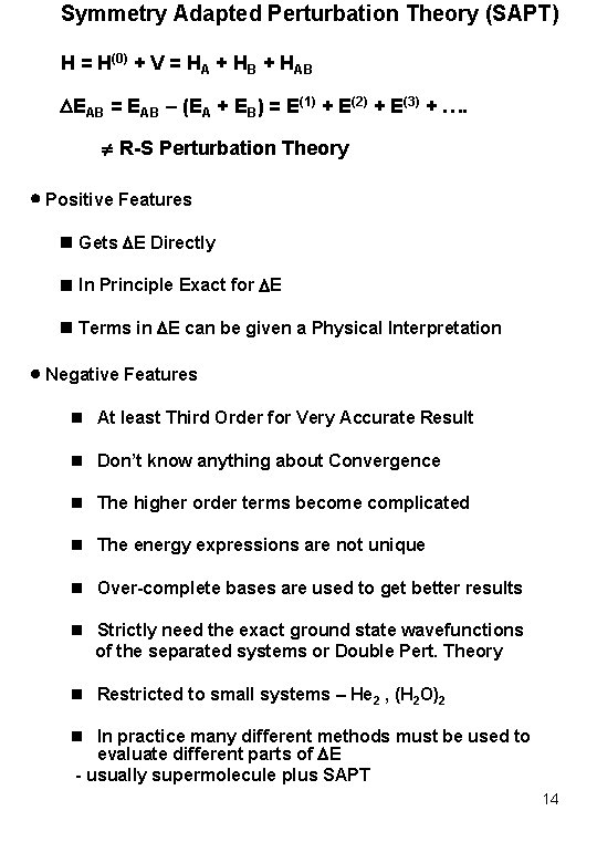 Symmetry Adapted Perturbation Theory (SAPT) H = H(0) + V = HA + HB