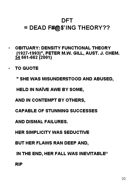 DFT = DEAD F#@$’ING THEORY? ? • OBITUARY: DENSITY FUNCTIONAL THEORY (1927 -1993)", PETER