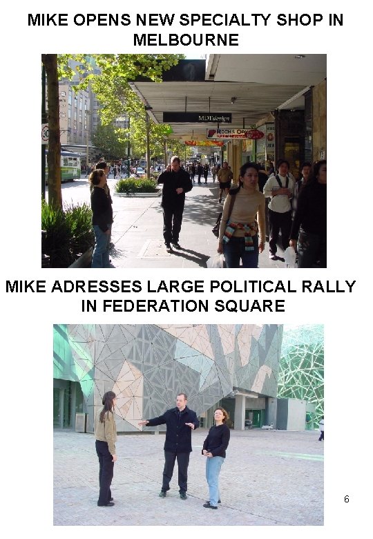 MIKE OPENS NEW SPECIALTY SHOP IN MELBOURNE MIKE ADRESSES LARGE POLITICAL RALLY IN FEDERATION