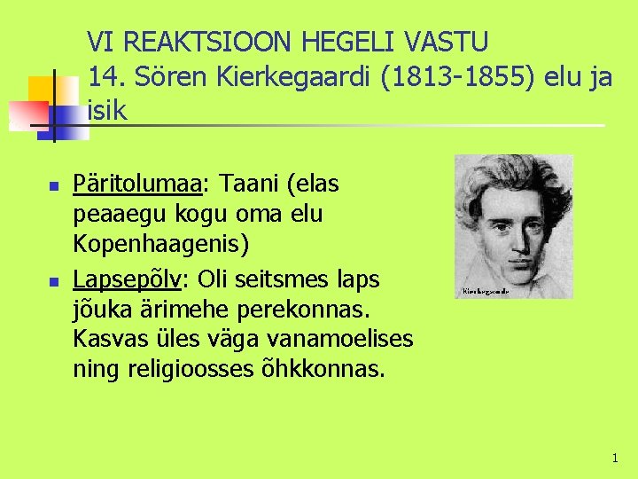 VI REAKTSIOON HEGELI VASTU 14. Sören Kierkegaardi (1813 -1855) elu ja isik n n
