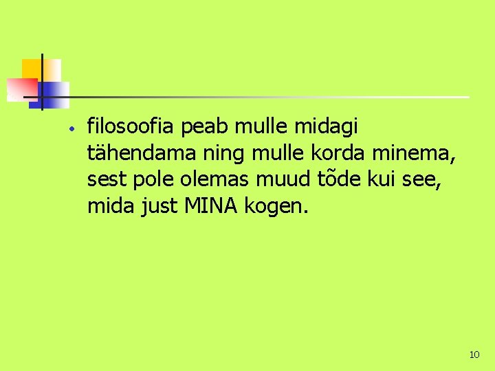  • filosoofia peab mulle midagi tähendama ning mulle korda minema, sest pole olemas