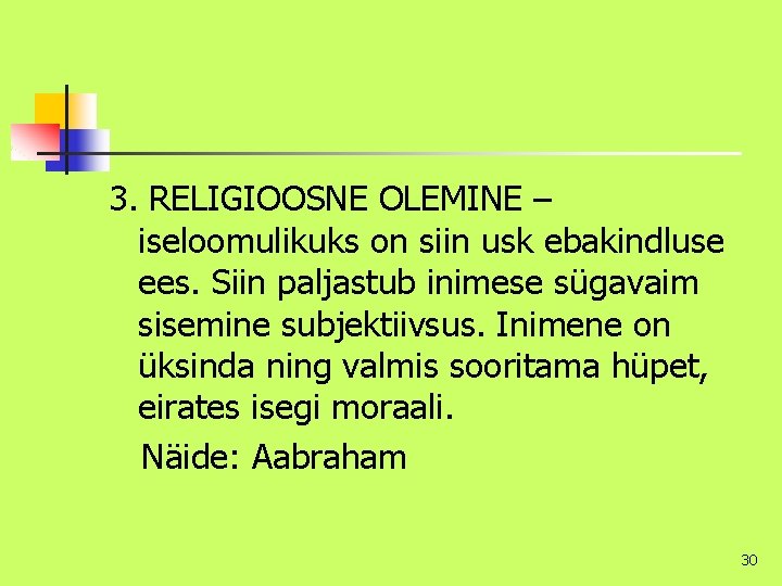 3. RELIGIOOSNE OLEMINE – iseloomulikuks on siin usk ebakindluse ees. Siin paljastub inimese sügavaim