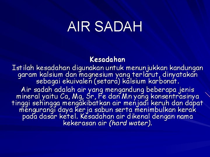 AIR SADAH Kesadahan Istilah kesadahan digunakan untuk menunjukkan kandungan garam kalsium dan magnesium yang