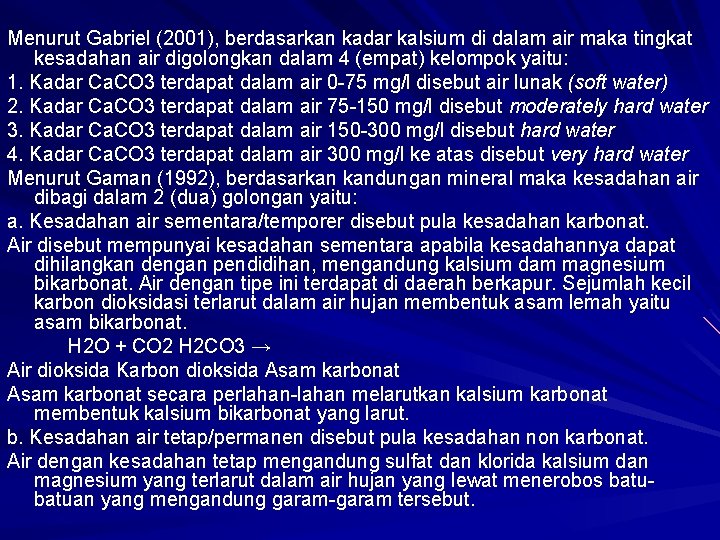 Menurut Gabriel (2001), berdasarkan kadar kalsium di dalam air maka tingkat kesadahan air digolongkan