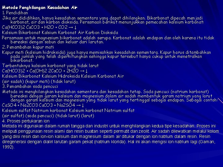 Metode Penghilangan Kesadahan Air 1. Pendidihan Jika air dididihkan, hanya kesadahan sementara yang dapat Metode Penghilangan Kesadahan Air 1. Pendidihan Jika air dididihkan, hanya kesadahan sementara yang dapat