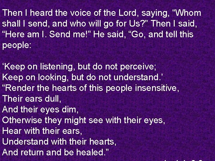 Then I heard the voice of the Lord, saying, “Whom shall I send, and