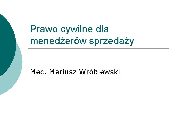 Prawo cywilne dla menedżerów sprzedaży Mec. Mariusz Wróblewski 