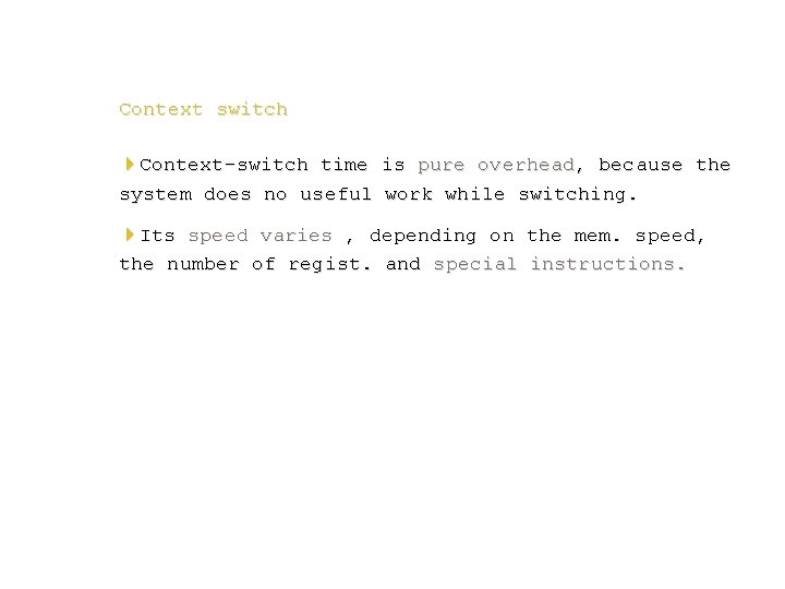 Context switch 4 Context-switch time is pure overhead, because the system does no useful
