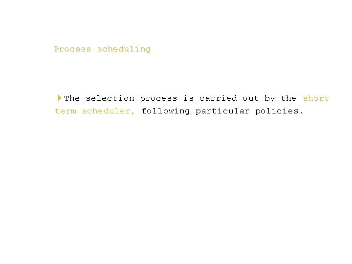 Process scheduling 4 The selection process is carried out by the short term scheduler,