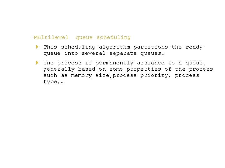 Multilevel queue scheduling 4 This scheduling algorithm partitions the ready queue into several separate