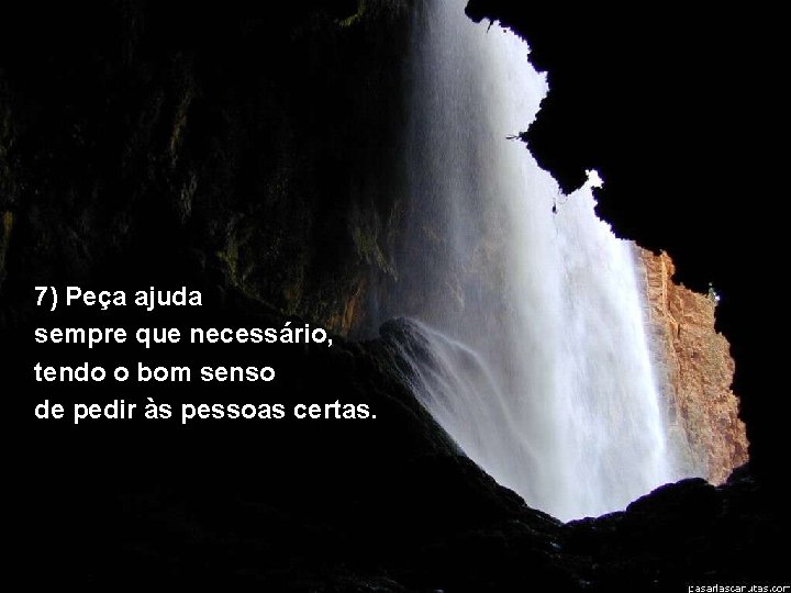 7) Peça ajuda sempre que necessário, tendo o bom senso de pedir às pessoas