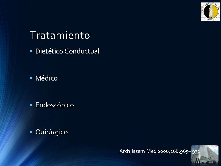 Tratamiento • Dietético Conductual • Médico • Endoscópico • Quirúrgico Arch Intern Med 2006; Tratamiento • Dietético Conductual • Médico • Endoscópico • Quirúrgico Arch Intern Med 2006;