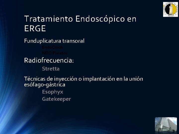 Tratamiento Endoscópico en ERGE Funduplicatura transoral Endo. Cinch NDO Plicator Radiofrecuencia: Stretta Técnicas de Tratamiento Endoscópico en ERGE Funduplicatura transoral Endo. Cinch NDO Plicator Radiofrecuencia: Stretta Técnicas de
