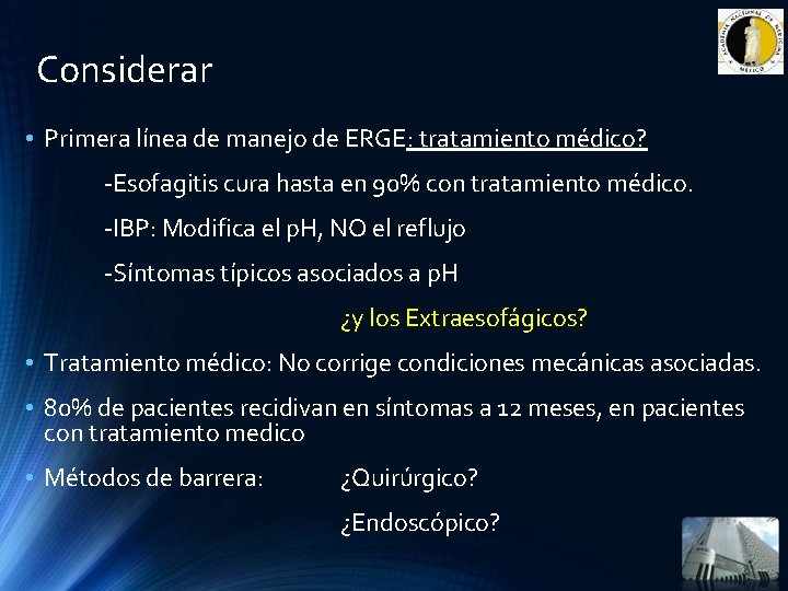 Considerar • Primera línea de manejo de ERGE: tratamiento médico? -Esofagitis cura hasta en Considerar • Primera línea de manejo de ERGE: tratamiento médico? -Esofagitis cura hasta en