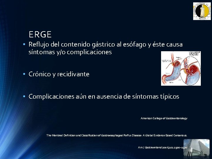 ERGE • Reflujo del contenido gástrico al esófago y éste causa síntomas y/o complicaciones ERGE • Reflujo del contenido gástrico al esófago y éste causa síntomas y/o complicaciones
