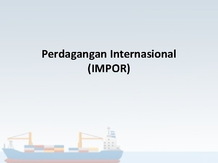 Perdagangan Internasional (IMPOR) 