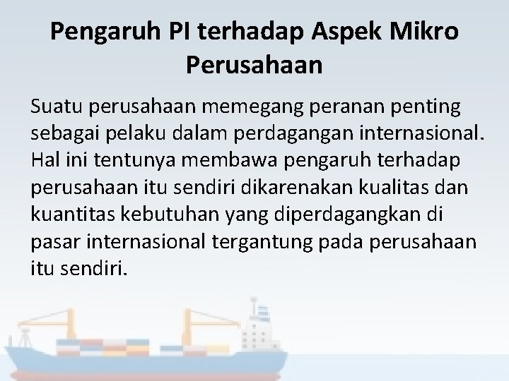 Pengaruh PI terhadap Aspek Mikro Perusahaan Suatu perusahaan memegang peranan penting sebagai pelaku dalam