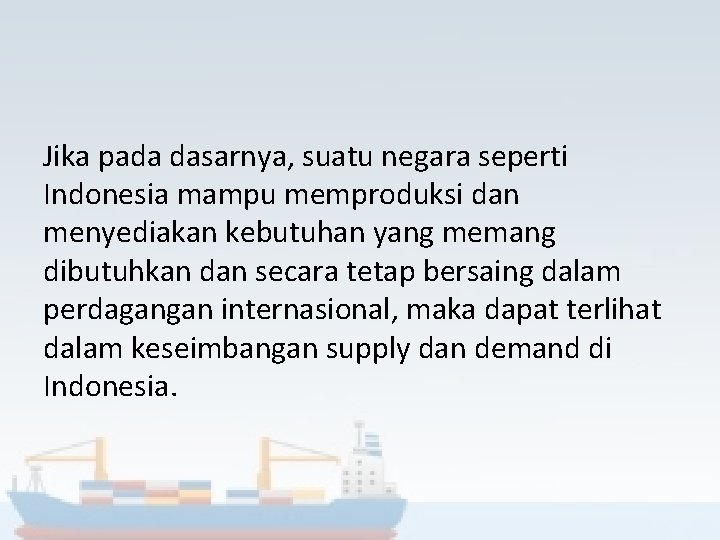 Jika pada dasarnya, suatu negara seperti Indonesia mampu memproduksi dan menyediakan kebutuhan yang memang