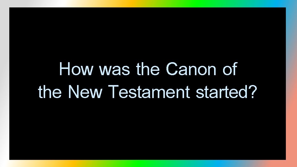 How was the Canon of the New Testament started? 