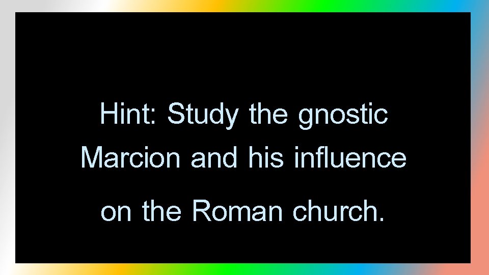 Hint: Study the gnostic Marcion and his influence on the Roman church. 