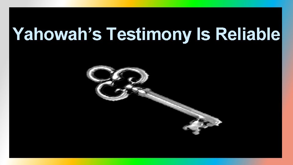 Yahowah’s Testimony Is Reliable 