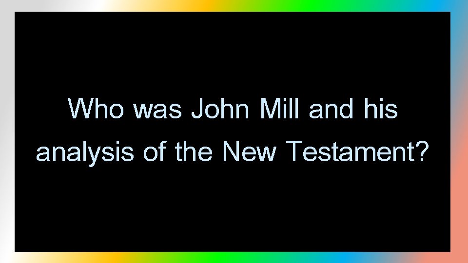 Who was John Mill and his analysis of the New Testament? 