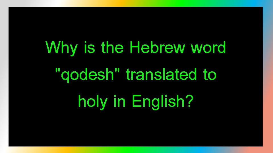 Why is the Hebrew word "qodesh" translated to holy in English? 